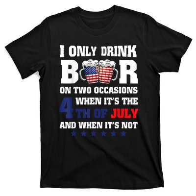 I Only Drink Beers On Two Occasions When It Is 4th Of July T-Shirt