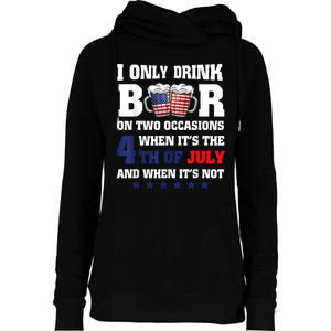 I Only Drink Beers On Two Occasions When It Is 4th Of July Womens Funnel Neck Pullover Hood