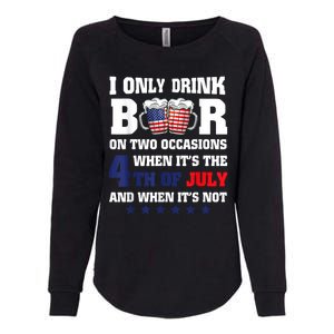 I Only Drink Beers On Two Occasions When It Is 4th Of July Womens California Wash Sweatshirt