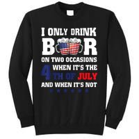 I Only Drink Beers On Two Occasions When It Is 4th Of July Tall Sweatshirt