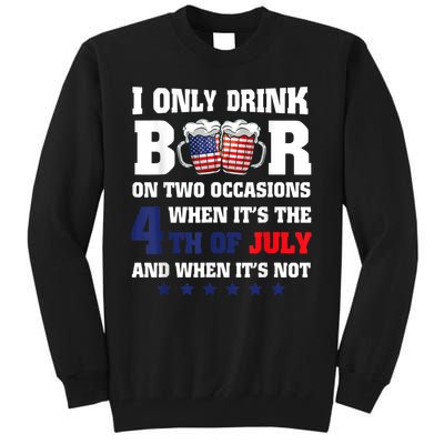 I Only Drink Beers On Two Occasions When It Is 4th Of July Tall Sweatshirt