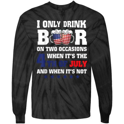 I Only Drink Beers On Two Occasions When It Is 4th Of July Tie-Dye Long Sleeve Shirt