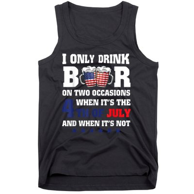 I Only Drink Beers On Two Occasions When It Is 4th Of July Tank Top