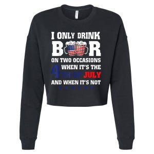 I Only Drink Beers On Two Occasions When It Is 4th Of July Cropped Pullover Crew