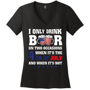 I Only Drink Beers On Two Occasions When It Is 4th Of July Women's V-Neck T-Shirt