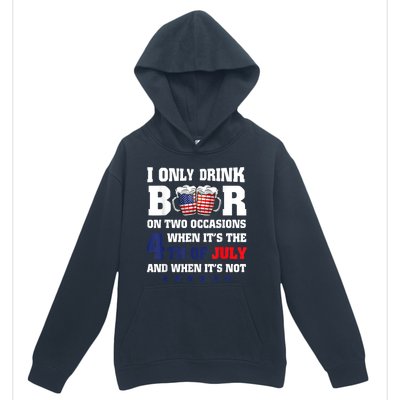 I Only Drink Beers On Two Occasions When It Is 4th Of July Urban Pullover Hoodie