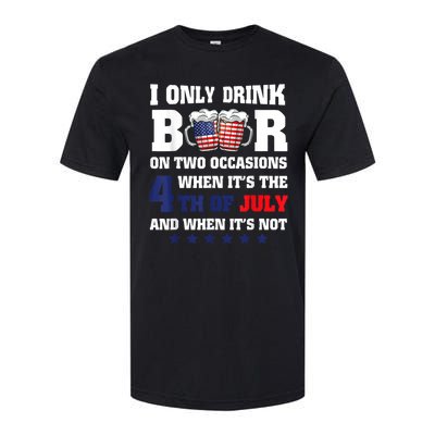 I Only Drink Beers On Two Occasions When It Is 4th Of July Softstyle CVC T-Shirt