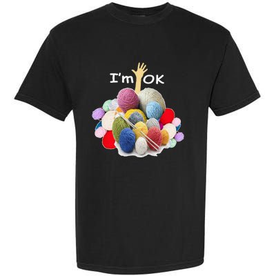 I’m Ok Funny Crochet And Knitting Yarn Mess Garment-Dyed Heavyweight T-Shirt