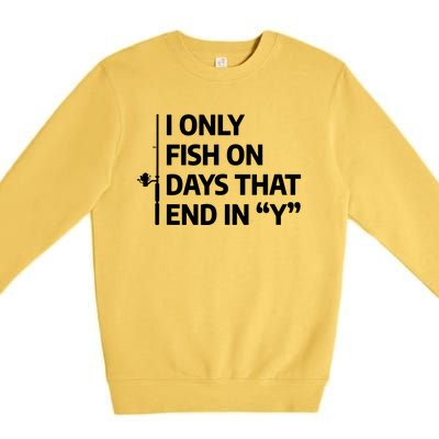 I Only Fish On Days That Ends In Y Funny Fishing Premium Crewneck Sweatshirt