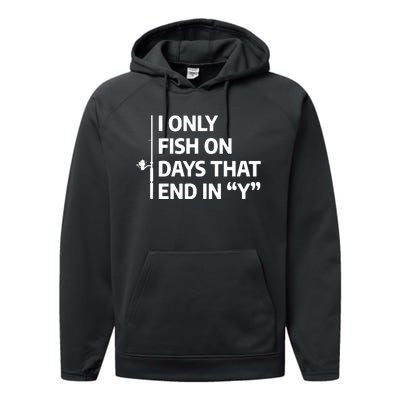 I Only Fish On Days That Ends In Y Funny Fishing Performance Fleece Hoodie