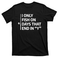 I Only Fish On Days That Ends In Y Funny Fishing T-Shirt