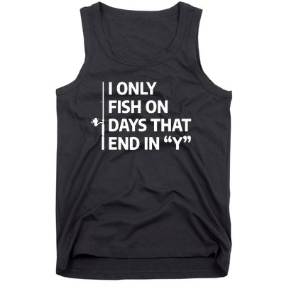 I Only Fish On Days That Ends In Y Funny Fishing Tank Top