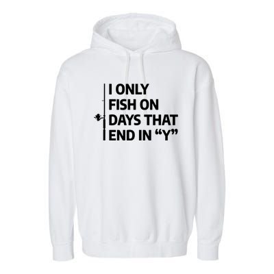 I Only Fish On Days That Ends In Y Funny Fishing Garment-Dyed Fleece Hoodie