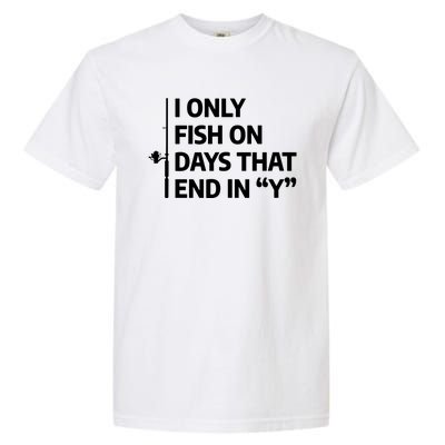 I Only Fish On Days That Ends In Y Funny Fishing Garment-Dyed Heavyweight T-Shirt