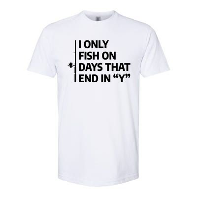 I Only Fish On Days That Ends In Y Funny Fishing Softstyle CVC T-Shirt