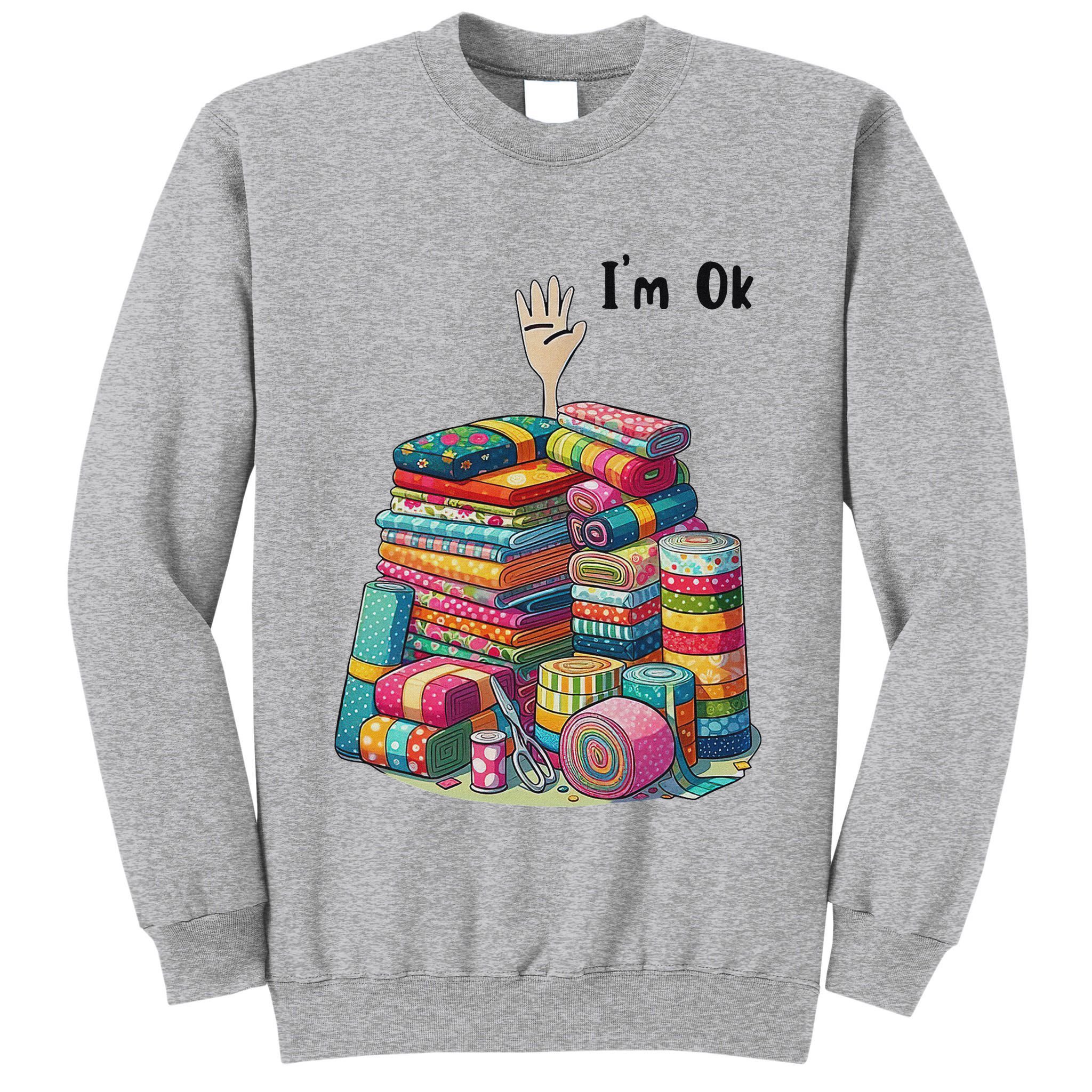 IM Ok Funny Sewing Quilting Fabric Tall Sweatshirt