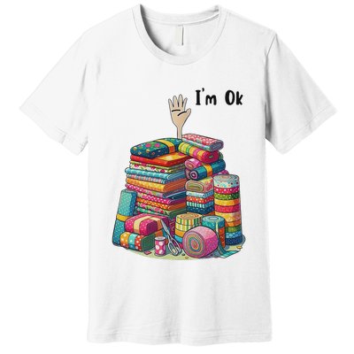 IM Ok Funny Sewing Quilting Fabric Premium T-Shirt