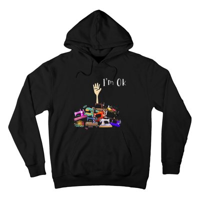 Im Ok Funny Sewing Machine For Sewing Lover Hoodie