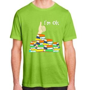 I'm Ok Funny Book Lovers Funny Reading Quote Funny Bookworm Adult ChromaSoft Performance T-Shirt