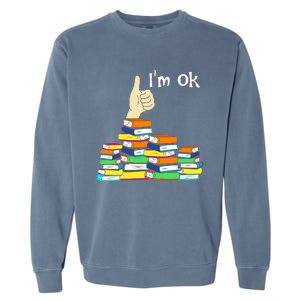 I'm Ok Funny Book Lovers Funny Reading Quote Funny Bookworm Garment-Dyed Sweatshirt