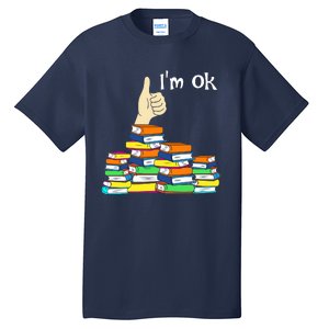 I'm Ok Funny Book Lovers Funny Reading Quote Funny Bookworm Tall T-Shirt