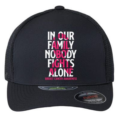 In Our Family Nobody Fights Alone Breast Cancer Awareness Flexfit Unipanel Trucker Cap