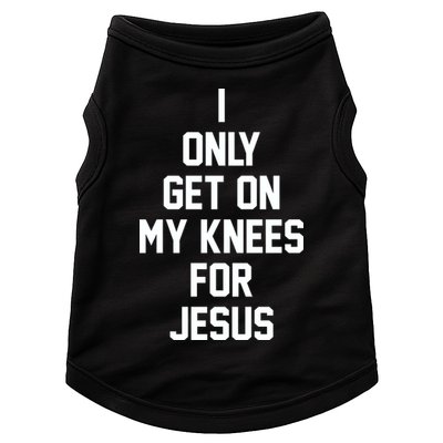 I Only Get On My Knees For Jesus Doggie Tank