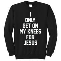 I Only Get On My Knees For Jesus Sweatshirt