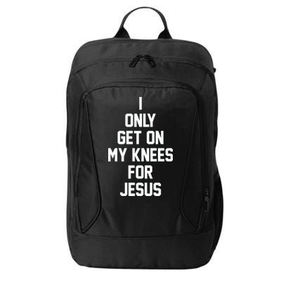 I Only Get On My Knees For Jesus City Backpack