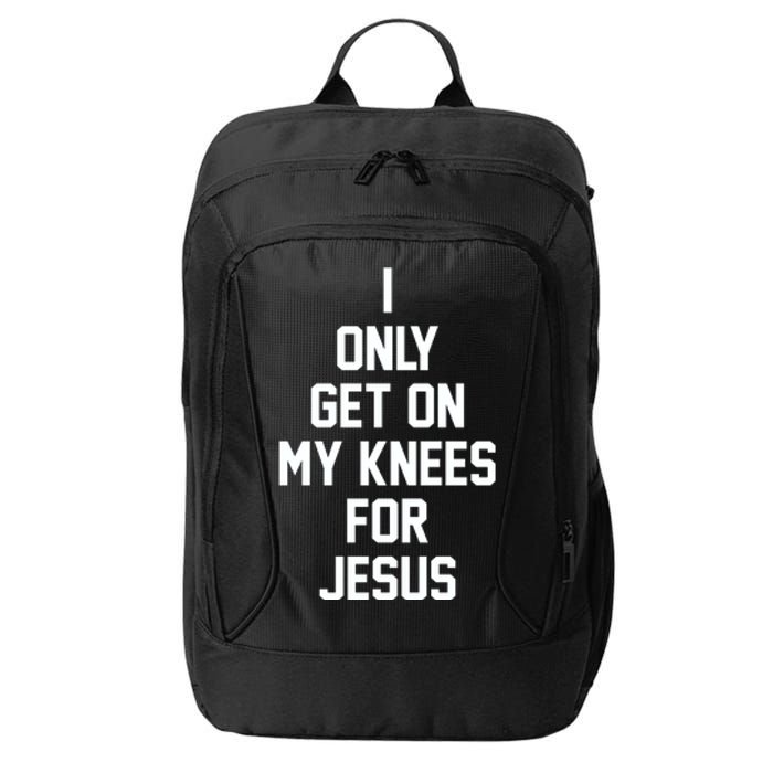 I Only Get On My Knees For Jesus City Backpack