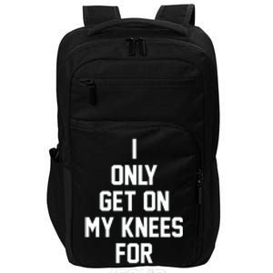 I Only Get On My Knees For Jesus Impact Tech Backpack