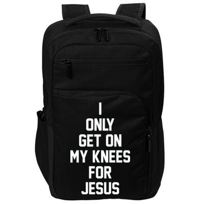 I Only Get On My Knees For Jesus Impact Tech Backpack