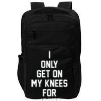 I Only Get On My Knees For Jesus Impact Tech Backpack