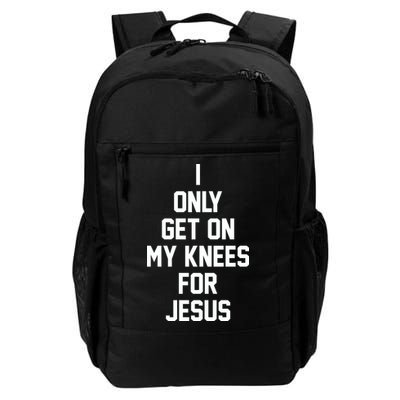 I Only Get On My Knees For Jesus Backpack