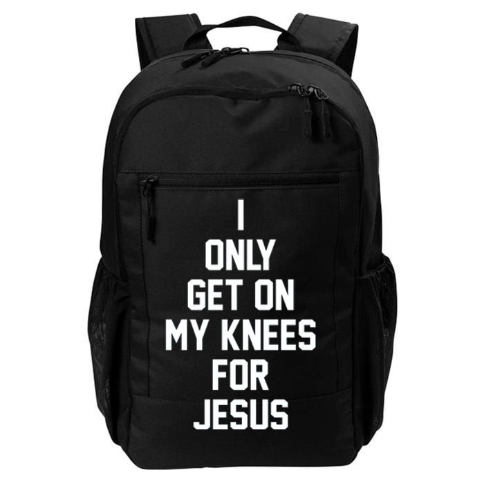 I Only Get On My Knees For Jesus Daily Commute Backpack