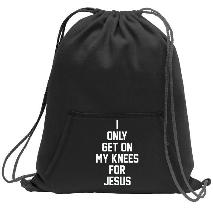 I Only Get On My Knees For Jesus Sweatshirt Cinch Pack Bag