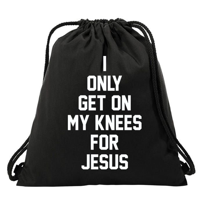 I Only Get On My Knees For Jesus Drawstring Bag