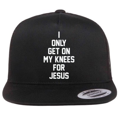 I Only Get On My Knees For Jesus Flatbill Hat