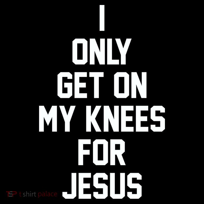 I Only Get On My Knees For Jesus Poster