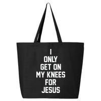 I Only Get On My Knees For Jesus 25L Jumbo Tote