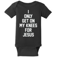 I Only Get On My Knees For Jesus Baby Bodysuit