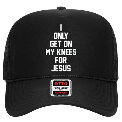 I Only Get On My Knees For Jesus Trucker Hat
