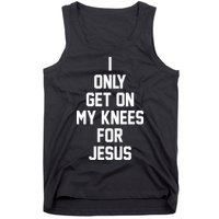I Only Get On My Knees For Jesus Tank Top