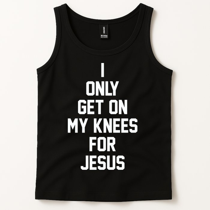 I Only Get On My Knees For Jesus Tank Top