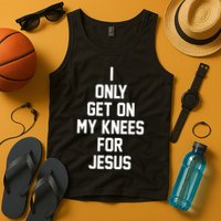 I Only Get On My Knees For Jesus Tank Top