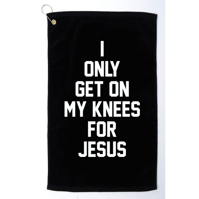 I Only Get On My Knees For Jesus Golf Towel