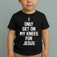 I Only Get On My Knees For Jesus Toddler T-Shirt