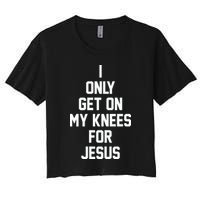 I Only Get On My Knees For Jesus Crop Top