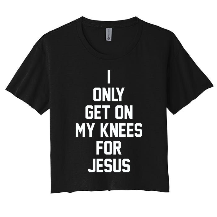 I Only Get On My Knees For Jesus Crop Top