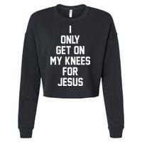 I Only Get On My Knees For Jesus Cropped Pullover Crew